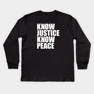 KNOW JUSTICE KNOW PEACE Kids Long Sleeve T-Shirt